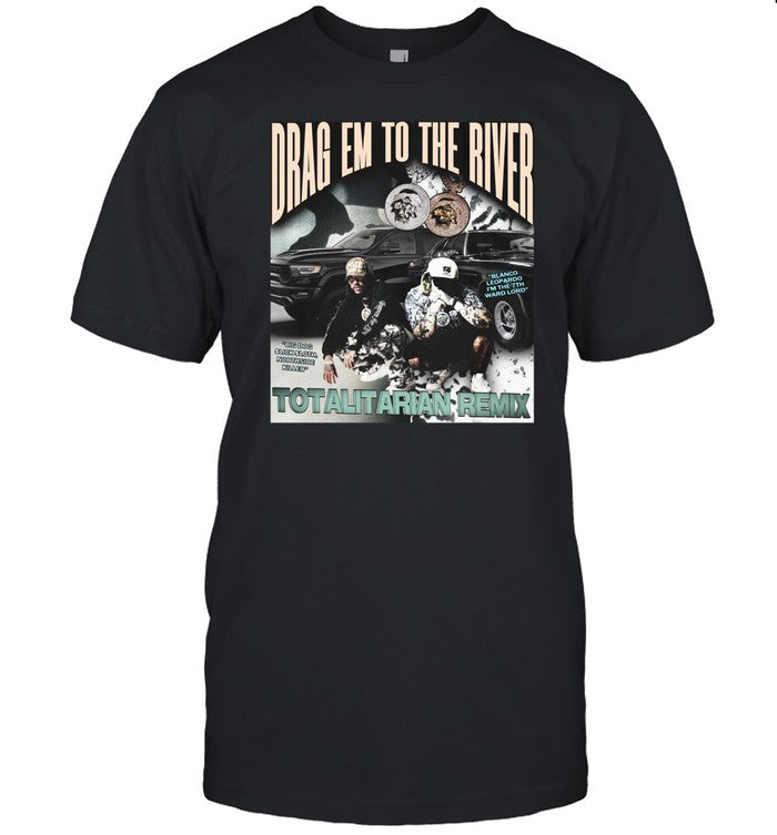 Scrape Drag Em To The River Totalitarian Remix Shirt