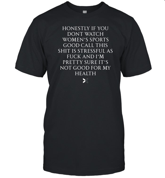 Canxawfc Honestly If You Dont Watch Women's Sports Good Call This Shit Is Stressful Shirt