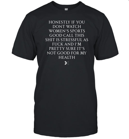 Canxawfc Honestly If You Dont Watch Women's Sports Good Call This Shit Is Stressful Shirt