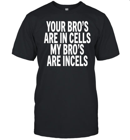 Your Bro's Are In Cells My Bro’S Are Incels Hoodie