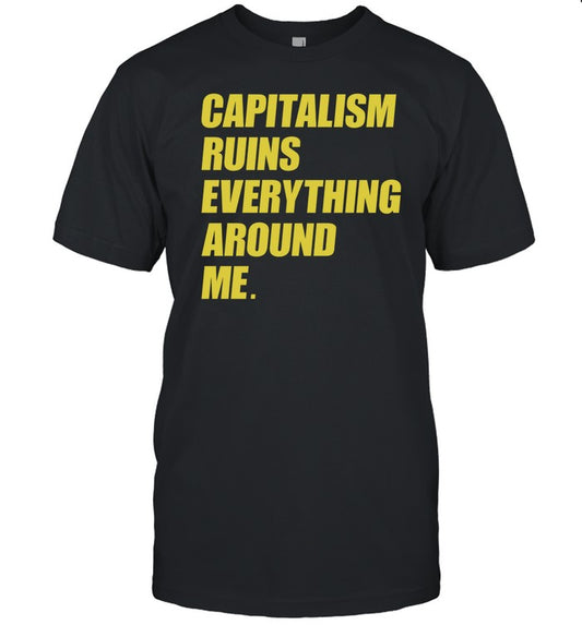 Capitalism Ruins Everything Around Me