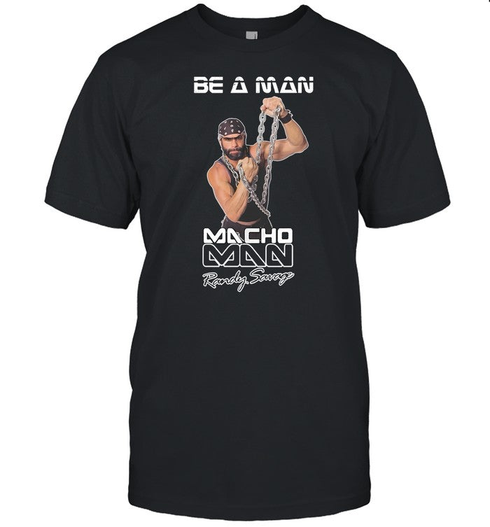 Be A Man Macho Man Randy Savage Ooooh Yeah Shirt