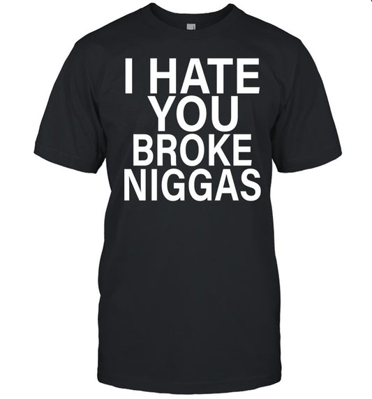 Bbyroee I Hate You Broke Niggas Shirt