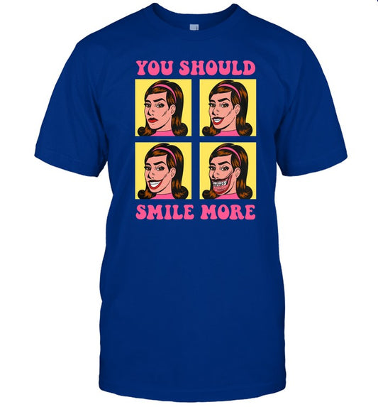 You Should Smile More Shirt