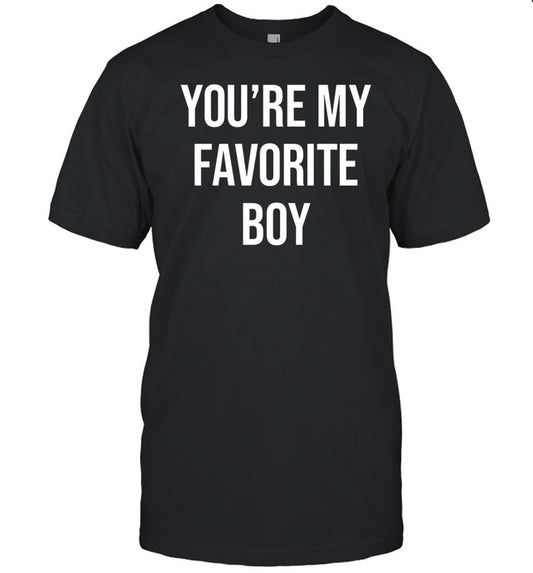 You're My Favorite Boy Shirt