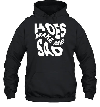 Hoes Make Me Sad Hoodie