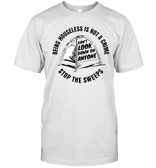 Abolitionist Being Houseless Is Not A Crime Stop The Sweeps Tee