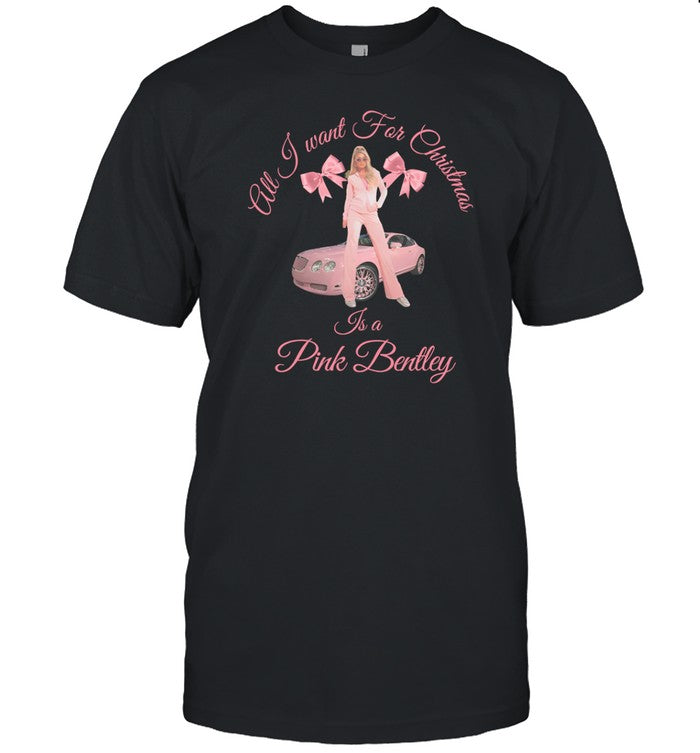 All I Want For Christmas Is A Pink Bentley T-Shirt