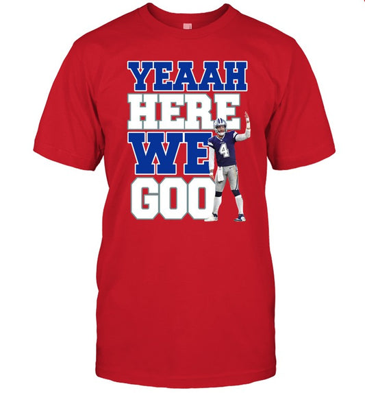 Yeaah Here We Goo Shirt