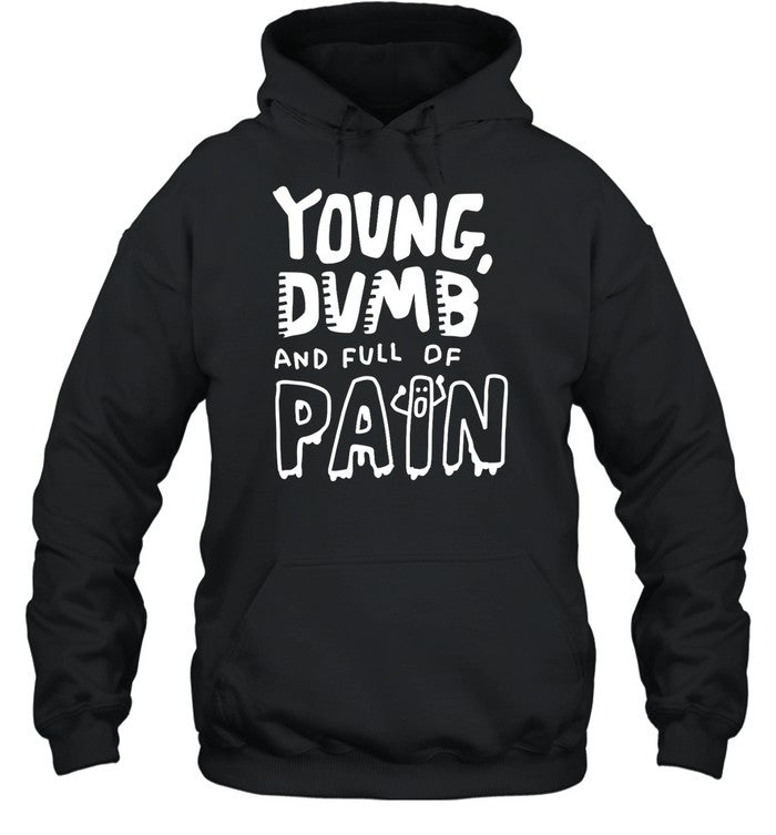 Young Dumb And Full Of Pain Hoodie