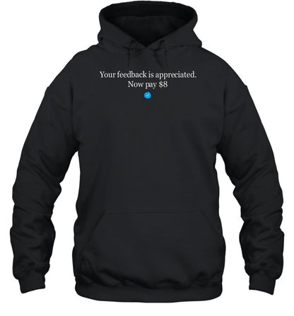 Your Feedback Is Appreciated Now Pay 8 Hoodie