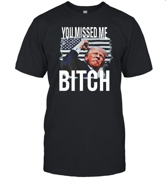 You Missed Me Trump Shirts