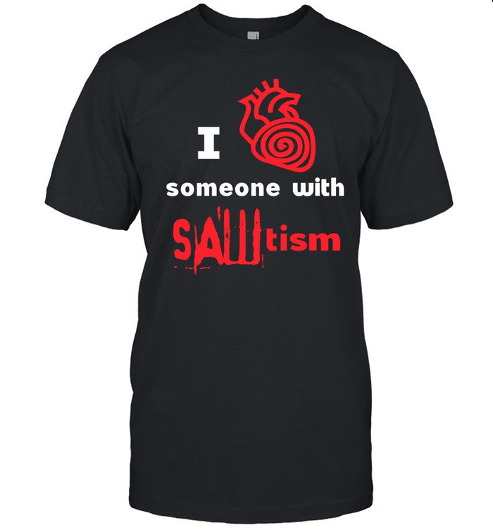 Yow I Heart Someone With Sawtism Tee