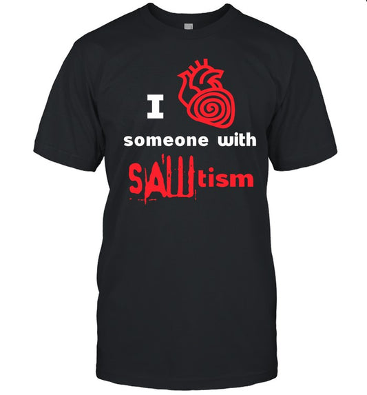 Yow I Heart Someone With Sawtism Tee