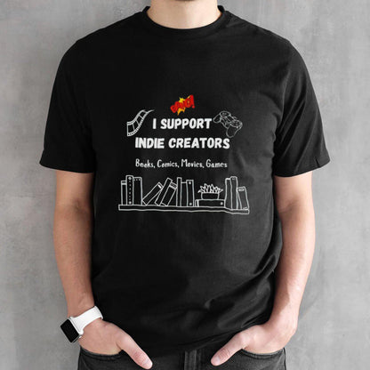 I support indie creators books comics movies games shirt