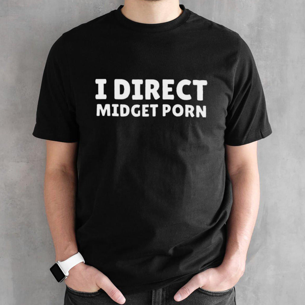 Official I Direct Midget Porn Shirt