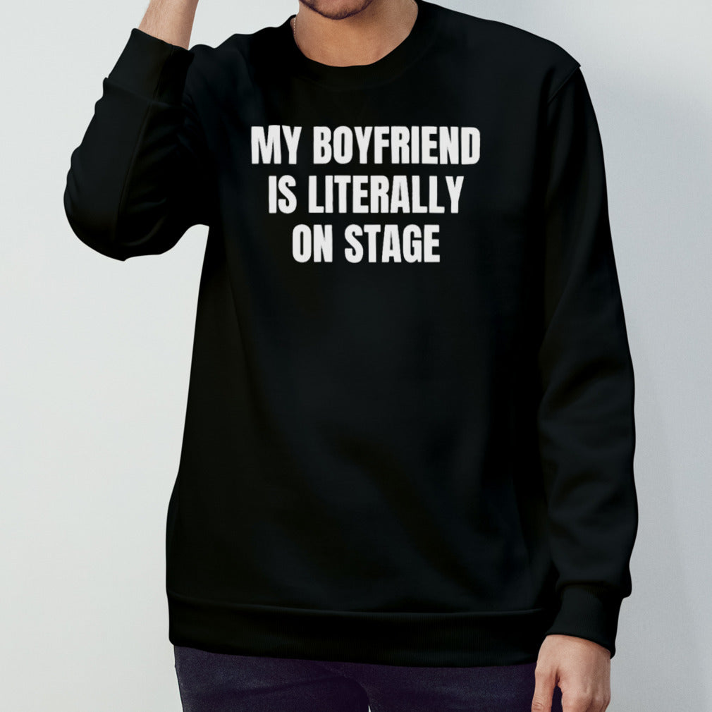 Official My Boyfriend Is Literally On Stage Shirt