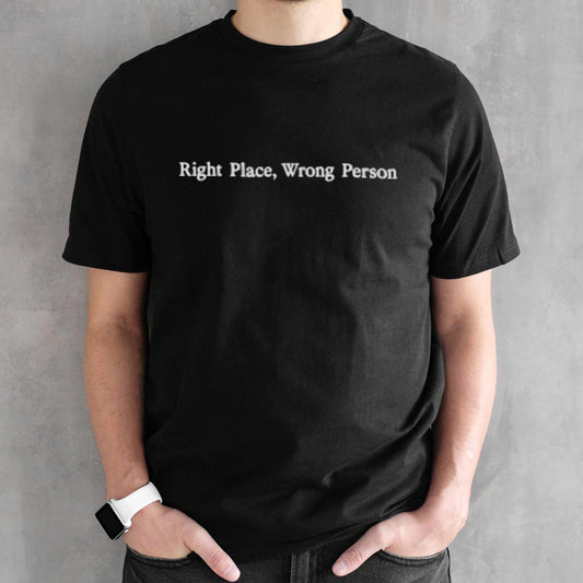 Right place wrong person shirt