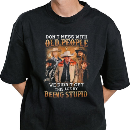 Yellowstone Don’t Mess With Old People We Didn’t Get This Age By Being Stupid 2024 T-shirt