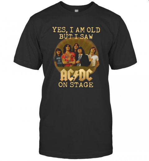 Yes I Am Old But I Saw ACDC On Stage T-Shirts