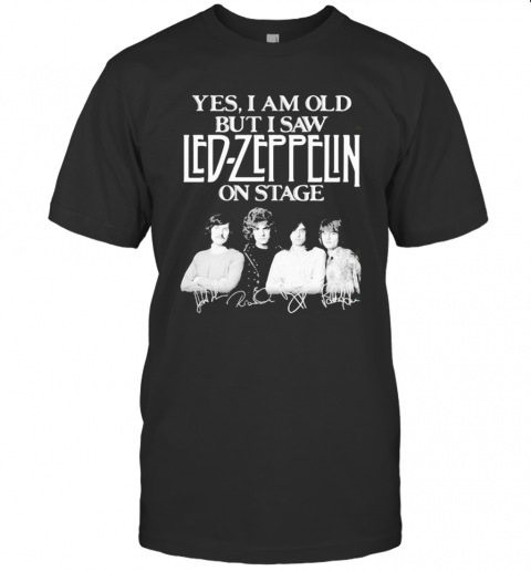 Yes I Am Old But I Saw Led Zeppelin On Stage T-Shirts