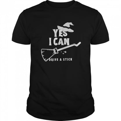 Yes I Can Drive A Stick Witch Halloween shirts