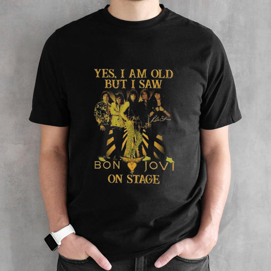 Yes Im Old But I Saw Bon Jovi On Stage Signatures T-shirt