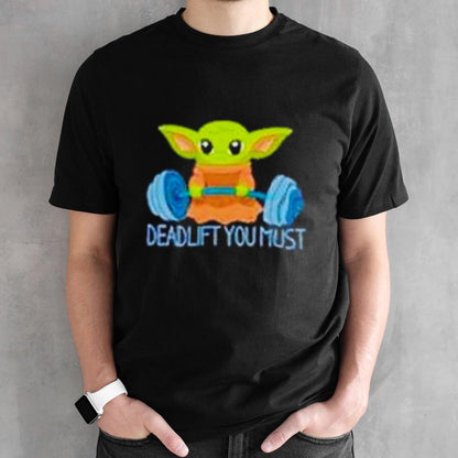 Yoda deadlift you must shirt