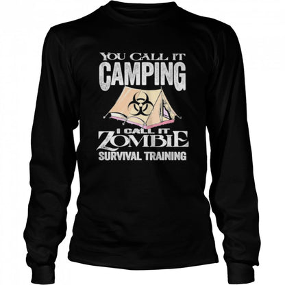 You Call It Camping I Call Zombie Survival Training shirts