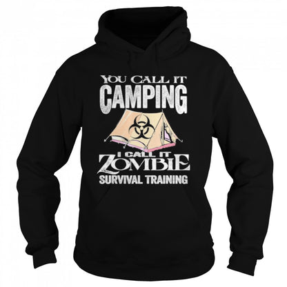 You Call It Camping I Call Zombie Survival Training shirts