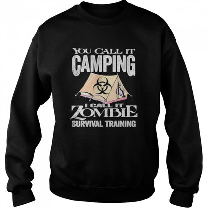 You Call It Camping I Call Zombie Survival Training shirts