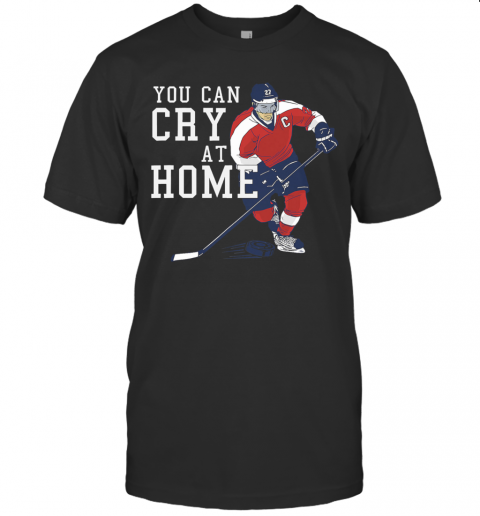 You Can Cry At Home Ice Hockey T-Shirts