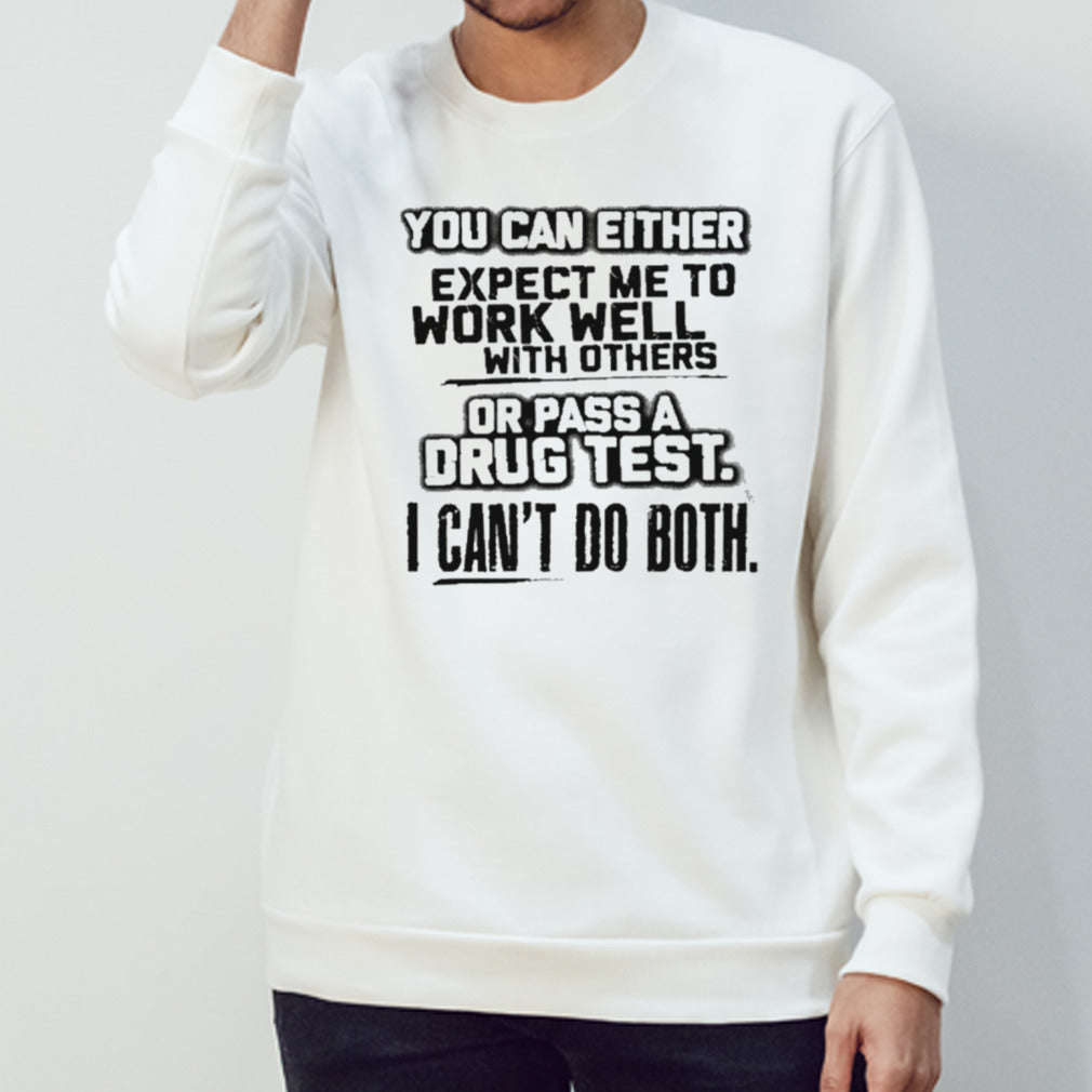 You Can Either Expect Me To Work Well With Others Or Pass shirt