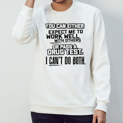 You Can Either Expect Me To Work Well With Others Or Pass shirt