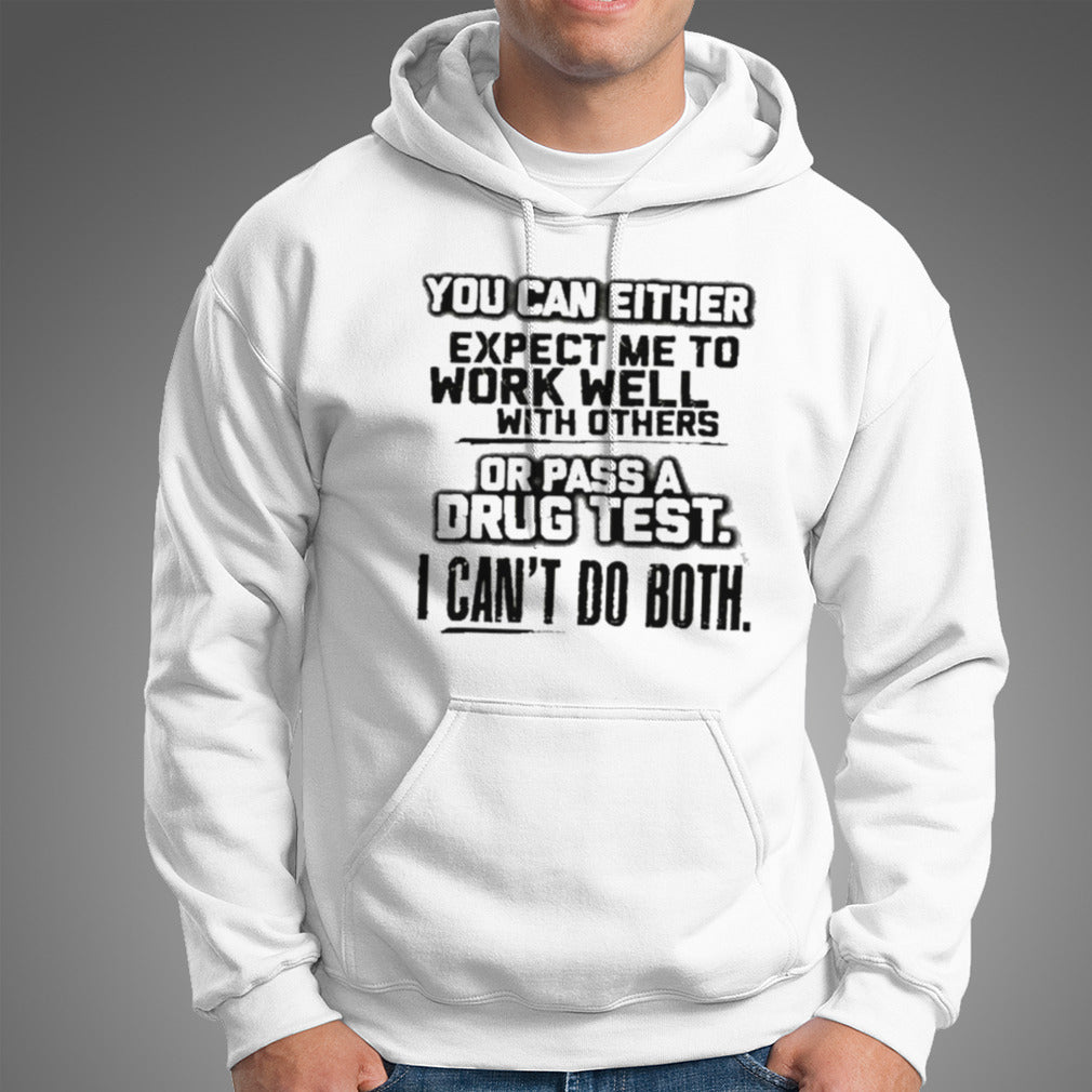 You Can Either Expect Me To Work Well With Others Or Pass shirt