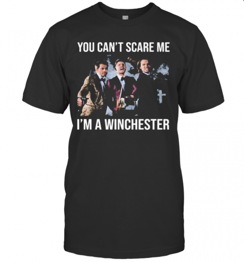 You Cans't Scare Me Is'm A Winchester T-Shirts