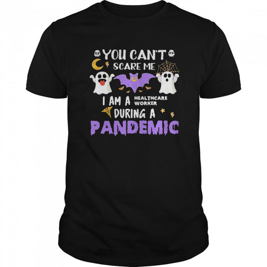 You Cant Scare Me I Am A Healthcare Worker During A Pandemic Halloween shirts