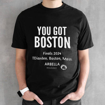 You Got Boston Finals 2024 TDiarden Boston Mass Arbella Insurance Boston Celtics shirt