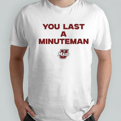 You Last A Minuteman Umass shirt