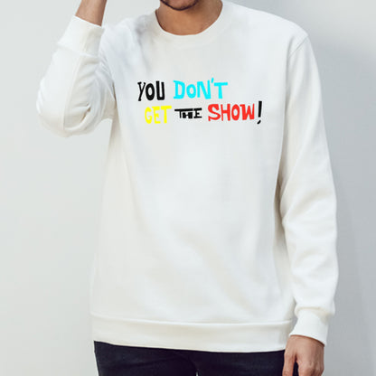 You don’t get the show shirt