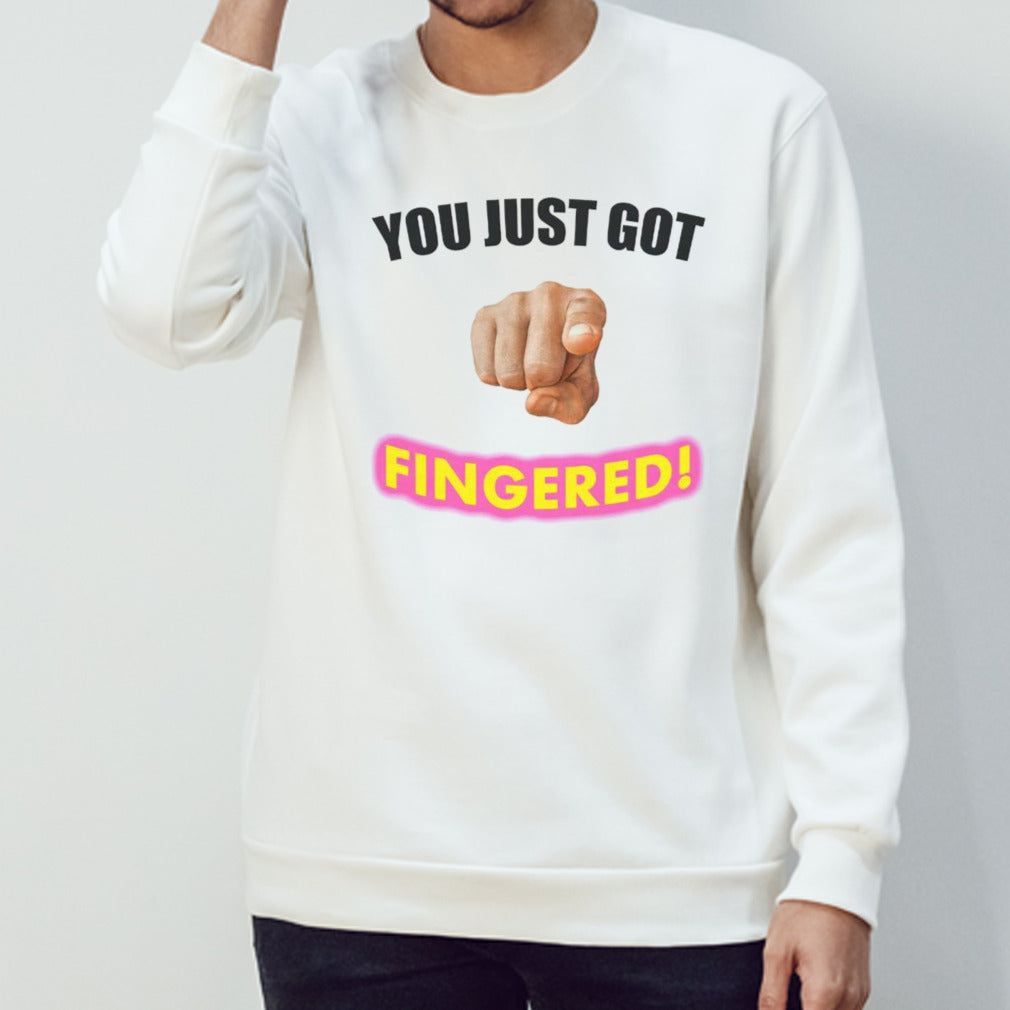 You just got fingered shirts