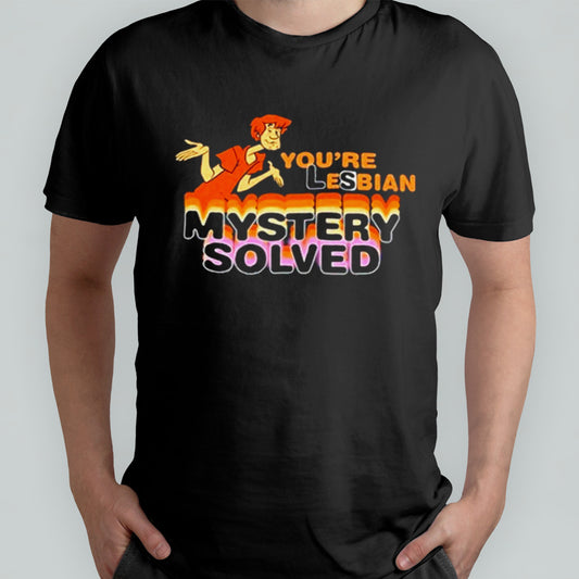 You’re Lesbian Mystery Solved shirt