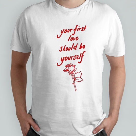 Your First Love Should Be Yourself shirt