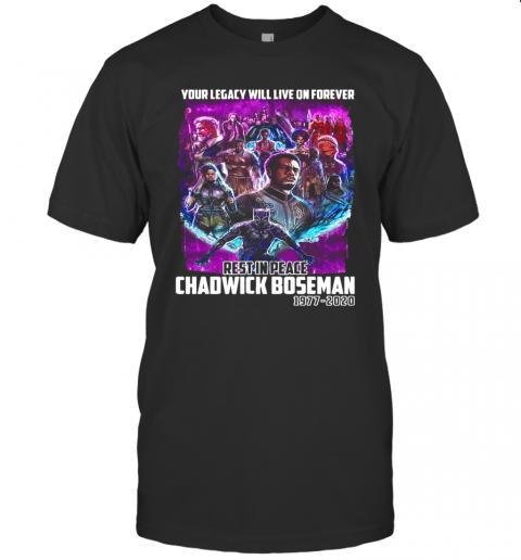 Your Legacy Will Live On Forever Rest In Peace Chadwick Boseman 1977 2020 T-Shirts