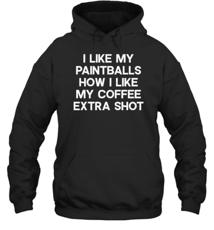 I Like My Paintballs How I Like My Coffee Extra Shot T-Shirt