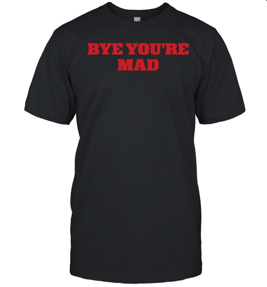 Yeahcolin Bye You're Mad Shirt