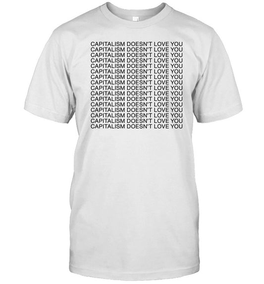 Capitalism Doesn't Love You Shirt 5Hahem