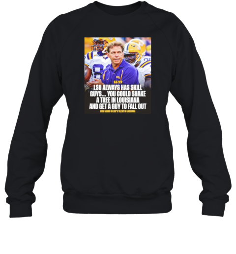 Nick Saban LSU Always Has Skill Guys You Could Shake A Tree In Louisiana And Get A Guy To Fall Out T-Shirt