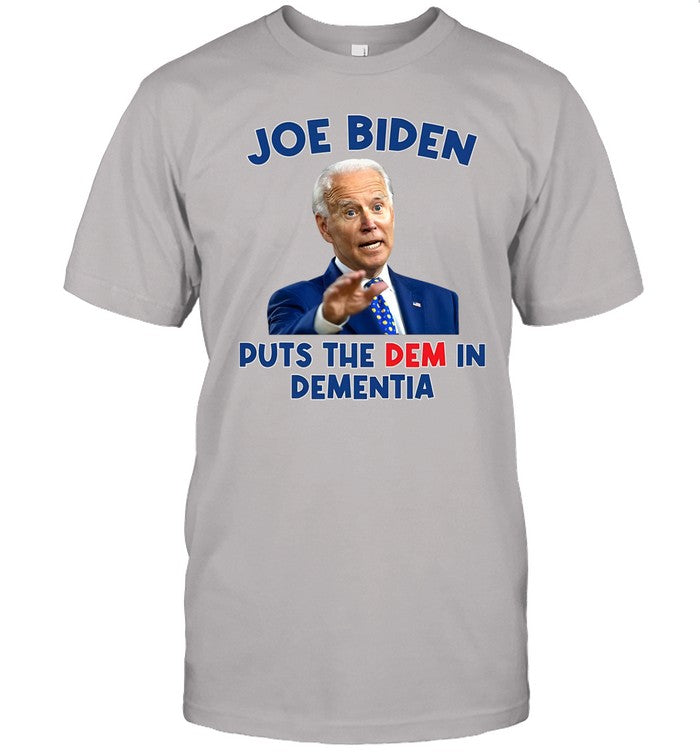 Biden Puts The Dem In Dementia Tee Shirt