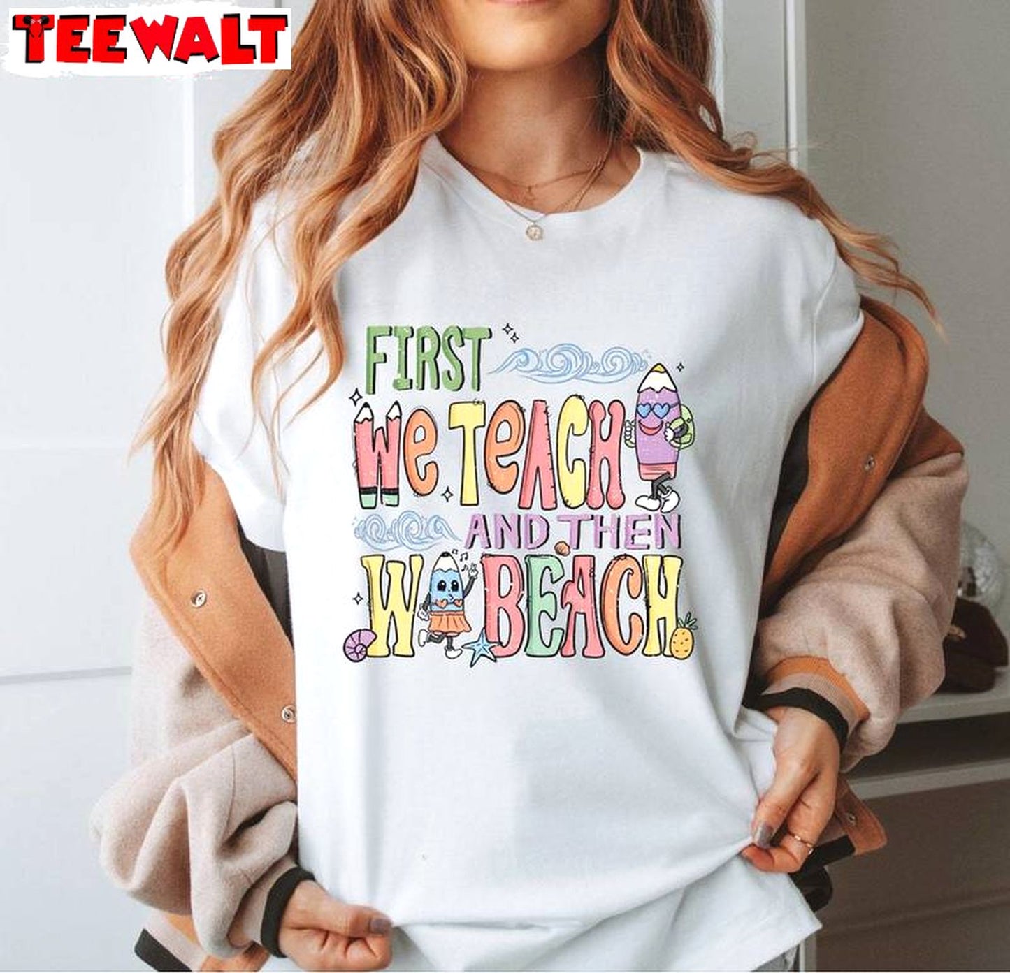 Must Have First Teach The Beach Shirt, First We Teach Then We Beach Crewneck Long Sleeve